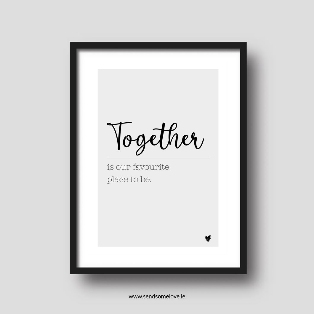 Together is our favourite place to be. A4 Black and White Prints