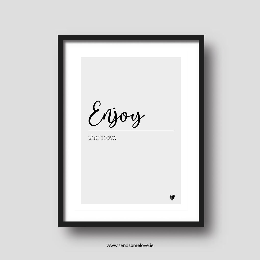 Enjoy the now. A4 Black and White Prints