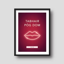 Load image into Gallery viewer, Tabhair Póg Dom. Kiss Me. Fun Valentine&#39;s Prints
